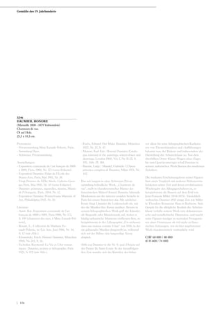 3246
DAUMIER, HONORE
(Marseille 1808 - 1879 Valmondois)
Chanteurs de rue.
Öl auf Holz.
25,5 x 33,3 cm.
Provenienz:
- Privatsammlung Mme Esnault-Pelterie, Paris.
- Sammlung Haro.
- Schweizer Privatsammlung.
Ausstellungen:
- Exposition centennale de l‘art français de 1800
à 1889, Paris, 1900, Nr. 173 (verso Etikette).
- Exposition Daumier, Palais de l‘Ecole des
Beaux-Arts, Paris, Mai 1901, Nr. 38.
- Vingt Peintres du XIXe Siècle, Galeries Geor-
ges Petit, Mai 1910, Nr. 45 (verso Etikette).
- Daumier: peintures, aquarelles, dessins, Musée
de l‘Orangerie, Paris, 1934, Nr. 12.
- Exposition Daumier, Pennsylvania Museum of
Art, Philadelphia 1937, Nr. 10.
Literatur:
- Ausst. Kat. Exposition centennale de l‘art
français de 1800 à 1889, Paris 1900, Nr. 173,
S. 199 (chanteurs des rues, à Mme Esnault-Pel-
terie).
- Rouart, L.: Collection de Madame Es-
nault-Pelterie, in: Les Arts, Juni 1906, Nr. 54,
S. 12 (mit Abb.).
- Klossowski, Erich: Honoré Daumier, München
1908, Nr. 215, S. 16.
- Escholier, Raymond: La Vie et L‘Art roman-
tiques. Daumier, peintre et lithographe, Paris
1923, S. 172 (mit Abb.).
- Fuchs, Eduard: Der Maler Daumier, München
1927, Nr. 37, S. 47.
- Maison, Karl-Eric: Honoré Daumier, Catalo-
gue raisonné of the paintings, watercolours and
drawings, London 1968, Vol. I, Nr. II-22, S.
195, Abb. Pl. 188.
- Barzini, Luigi / Mandel, Gabriele: L‘Opera
pittorica completa di Daumier, Milan 1971, Nr.
142.
Das seit langem in einer Schweizer Privat-
sammlung befindliche Werk, „Chanteurs de
rue“, stellt in charakteristischer Manier des
französischen Malers Honoré Daumier fahrende
Musikanten aus der unteren sozialen Schicht in
Paris bei einem Ständchen dar. Mit zärtlicher
Ironie fängt Daumier die Leidenschaft ein, mit
der die Musiker ihre Kunst ausüben. Bereits in
seinem lithographischen Werk griff der Künstler
oft Singende oder Musizierende auf, wobei er
häufig sarkastische Momente einfliessen liess, so
beispielsweise in der Lithographie „Un orchestre
dans une maison comme il faut“ von 1858, in der
ein gähnender Musiker dargestellt ist, während
sich auf der Bühne eine langweilige Szene
abspielt.
1846 zog Daumier in die Nr. 9, quai d‘Anjou auf
der Pariser Ile Saint-Louis. In der darauffolgen-
den Zeit wandte sich der Künstler, der bisher
vor allem für seine lithographischen Karikatu-
ren von Theaterkünstlern und -Aufführungen
bekannt war, der Malerei und insbesondere der
Darstellung der Arbeiterklasse zu. Von dem
überfüllten Dritte-Klasse-Wagen eines Zuges
bis zum Quartiersmetzger schuf Daumier in
seinem malerischen Werk Ikonen des modernen
Zeitalters.
Die markante Erscheinungsform seiner Figuren
lässt einen Vergleich mit anderen Malerpersön-
lichkeiten seiner Zeit und deren revolutionären
Wiedergabe des Alltagsgeschehens zu, so
beispielsweise die Bauern auf dem Feld von
Jean-François Millet (1814-1875). Tatsächlich
verbrachte Daumier 1855 einige Zeit mit Millet
in Theodore Rousseaus Haus in Barbizon. Sein
Gespür für die alltägliche Realität der Arbeiter-
klasse verleiht seinem Werk eine dokumentari-
sche und sozialkritische Dimension, und macht
seine Figuren weniger zu neutralen Protagonis-
ten einer Genreszene als viel mehr zu histo-
rischen Zeitzeugen, wie im hier angebotenen
Werk charakteristisch verdeutlicht wird.
CHF 60 000 / 80 000
(€ 55 600 / 74 100)
Gemälde des 19. Jahrhunderts
| 156
 