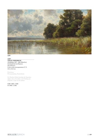 3249*
VOLTZ, FRIEDRICH
(Nördlingen 1817 - 1886 München)
Uferlandschaft mit Bäumen.
Öl auf Karton.
Unten rechts monogrammiert: F. V.
23,3 x 42,5 cm.
Provenienz:
Privatsammlung, Deutschland.
Dr. Elisabeth Feilen bestätigt die Eigenhän-
digkeit dieses Gemäldes nach Prüfung des
Originals, wofür wir ihr danken.
CHF 3 000 / 4 000
(€ 2 800 / 3 700)
3249
| 159
 