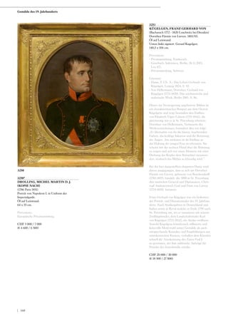 3250*
DROLLING, MICHEL MARTIN D. J.
(KOPIE NACH)
(1786 Paris 1851)
Porträt von Napoleon I. in Uniform der
Imperialgarde.
Öl auf Leinwand.
64 x 55 cm.
Provenienz:
Europäische Privatsammlung.
CHF 5 000 / 7 000
(€ 4 600 / 6 500)
3251
KÜGELGEN, FRANZ GERHARD VON
(Bacharach 1772 - 1820 Loschwitz bei Dresden)
Dorothea Fürstin von Lieven. 1801/03.
Öl auf Leinwand.
Unten links signiert: Gerard Kugelgen.
140,5 x 104 cm.
Provenienz:
- Privatsammlung, Frankreich.
- Grisebach Auktionen, Berlin, 26.11.2015,
Los 421.
- Privatsammlung, Schweiz.
Literatur:
- Hasse, F. Ch. A.: Das Leben Gerhards von
Kügelgen, Leipzig 1824, S. 92.
- Von Hellermann, Dorothee: Gerhard von
Kügelgen (1772-1820). Das zeichnerische und
malerische Werk, Berlin 2001, S. 86.
Dieses zur Versteigerung angebotene Bildnis ist
ein charakteristisches Beispiel aus dem Oeuvre
Kügelgens und zeigt besonders den Einfluss
von Elisabeth Vigée-Lebrun (1755-1842), die
gleichzeitig wie er in St. Petersburg arbeitete.
Dorothee von Hellermann, Verfasserin des
Werkverzeichnisses, formuliert dies wie folgt:
„Er übernahm von ihr die klaren, leuchtenden
Farben, das kräftige Inkarnat und die Betonung
der Augen. Am stärksten ist ihr Einfluss an
der Haltung der jungen Frau zu erkennen. Sie
scheint mit der rechten Hand über die Brüstung
zu zeigen und sich nur einen Moment mit einer
Drehung des Kopfes dem Betrachter zuzuwen-
den, wodurch das Bildnis so lebendig wird.“
Bei der hier dargestellten eleganten Dame wird
davon ausgegangen, dass es sich um Dorothea
Fürstin von Lieven, geborene von Benckendorff
(1785-1857), handelt, die 1800 in St. Petersburg
den russischen General und Diplomaten, Chris-
topf Andrejewitsch Graf und Fürst von Lieven
(1774-1839), heiratete.
Franz Gerhard von Kügelgen war ein bedeuten-
der Porträt- und Historienmaler des 19. Jahrhun-
derts. Nach Studienjahren in Deutschland und
Italien sowie in Reval siedelte er Ende 1798 nach
St. Petersburg um, wo er zusammen mit seinem
Zwillingsbruder, dem Landschaftsmaler Karl
von Kügelgen (1772-1832), ein Atelier eröffnete.
Sowohl Kügelgens künstlerisch raffinierte und
liebevolle Motivwahl seiner Gemälde als auch
entsprechende Kontakte und Empfehlungen aus
aristokratischen Kreisen, verhalfen dem Künstler
schnell die Anerkennung des Zaren Paul I.
zu gewinnen, der ihm zahlreiche Aufträge für
Porträts der Zarenfamilie erteilte.
CHF 20 000 / 30 000
(€ 18 500 / 27 800)
3250
Gemälde des 19. Jahrhunderts
| 160
 