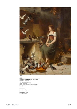 3261*
HIDDEMANN, FRIEDRICH PETER
(1829 Düsseldorf 1892)
Die Taubenfütterin. 1882.
Öl auf Leinwand.
Unten rechts signiert: f. Hiddemann 1882.
91,5 x 70 cm.
Provenienz:
Europäische Privatsammlung.
CHF 4 000 / 6 000
(€ 3 700 / 5 600)
3261
| 171
 
