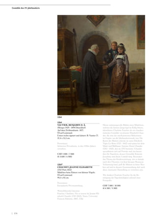 3264
VAUTIER, BENJAMIN D. Ä.
(Morges 1929 - 1898 Düsseldorf)
Auf dem Zivilstandsamt. 1877.
Öl auf Leinwand.
Unten rechts signiert und datiert: B. Vautier 77.
37,4 x 31,5 cm.
Provenienz:
Schweizer Privatbesitz, in den 1950er Jahren
erworben.
CHF 5 000 / 7 000
(€ 4 600 / 6 500)
3265*
CHAUDET, JEANNE-ELISABETH
(1767 Paris 1832)
Mädchen beim Füttern von kleinen Vögeln.
Öl auf Leinwand.
99,5 x 83 cm.
Provenienz:
Europäische Privatsammlung.
Weiterführende Literatur:
Foucher, Charlotte: Vie et oeuvre de Jeanne-Eli-
sabeth Chaudet (1767-1832), Tours, Université
Francois Rabelais, 2007, 2 Bd.
Dieses stimmungsvolle Bildnis eines Mädchens,
welches die kleinen Jungvögel im Käfig füttert,
identifiziert Charlotte Foucher als ein charakte-
ristisches Gemälde von Jeanne-Elisabeth Chau-
det, die eine der anerkanntesten Malerinnen
im Empire um die Jahrhundertwende war. Die
Kunst der Malerei erlernte sie unter Elisabeth
Vigée-Le-Brun (1755 - 1842) und später bei dem
Maler und Bildhauer Antoine-Denis Chaudet
(1763 - 1810), den sie 1793 heiratete. Chaudet
spezialisierte sich auf Porträts und war beson-
ders für Napoleon, dessen Gemahlin Kaiserin
Josephine und ihrem Umfeld tätig. Besonders
das Thema der Kindererziehung, wie es damals
nach den Theorien von Jean-Jacques Rousseau
Verbreitung fand, griff die Malerin in ihren Wer-
ken auf und in diesem Zusammenhang darf auch
diese charmante Darstellung zu verstehen sein.
Wir danken Charlotte Foucher für die Be-
stätigung der Eigenhändigkeit anhand einer
Fotografie.
CHF 7 000 / 10 000
(€ 6 500 / 9 300)
3264
Gemälde des 19. Jahrhunderts
| 174
 