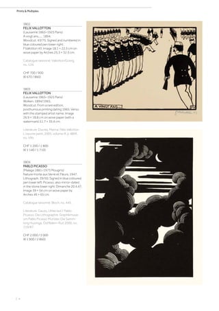 | 4
Prints  Multiples
3802
FELIX VALLOTTON
(Lausanne 1865–1925 Paris)
A vingt ans...... 1894.
Woodcut. 43/75. Signed and numbered in
blue coloured pen lower right:
FVallotton 43. Image 18.1 × 22.5 cm on
wove paper by Arches 25.3 × 32.5 cm.
Catalogue raisonné: Vallotton/Goerg,
no. 134.
CHF 700 / 900
(€ 670 / 860)
3803
FELIX VALLOTTON
(Lausanne 1865–1925 Paris)
Wolken. 1894/1965.
Woodcut. From a rare edition,
posthumous printing dating 1965. Verso
with the stamped artist name. Image
26.9 × 18.8 cm on wove paper (with a
watermark) 51.7 × 39.4 cm.
Literature: Ducrey, Marina: Félix Vallotton.
L'oeuvre peint, 2005, volume III, p. 884f.,
no. VIIb.
CHF 1 200 / 1 800
(€ 1 140 / 1 710)
3804
PABLO PICASSO
(Malaga 1881–1973 Mougins)
Nature morte aux Verre et Fleurs. 1947.
Lithograph. 39/50. Signed in blue coloured
pen lower left: Picasso, also mirror-dated
in the stone lower right: Dimanche 20.4.47.
Image 39 × 54 cm on wove paper by
Arches 49 × 65 cm.
Catalogue raisonné: Bloch, no. 445.
Literature: Gauss, Ulrike (ed.): Pablo
Picasso. Die Lithographie. Graphikmuse-
um Pablo Picasso Münster. Die Samm-
lung Huizinga, Ostfildern-Ruit 2000, no.
219/87.
CHF 2 000 / 3 000
(€ 1 900 / 2 860)
 