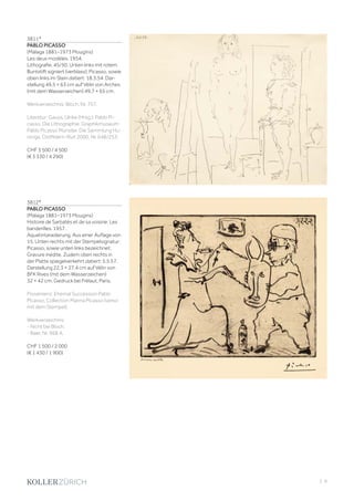 | 9
3811*
PABLO PICASSO
(Málaga 1881–1973 Mougins)
Les deux modèles. 1954.
Lithografie. 45/50. Unten links mit rotem
Buntstift signiert (verblass): Picasso, sowie
oben links im Stein datiert: 18.3.54. Dar-
stellung 49,5 × 63 cm auf Vélin von Arches
(mit dem Wasserzeichen) 49,7 × 65 cm.
Werkverzeichnis: Bloch, Nr. 757.
Literatur: Gauss, Ulrike (Hrsg.): Pablo Pi-
casso. Die Lithographie. Graphikmuseum
Pablo Picasso Münster. Die Sammlung Hu-
izinga, Ostfildern-Ruit 2000, Nr. 648/253.
CHF 3 500 / 4 500
(€ 3 330 / 4 290)
3812*
PABLO PICASSO
(Málaga 1881–1973 Mougins)
Histoire de Sarbatés et de sa voisine: Les
banderilles. 1957.
Aquatintaradierung. Aus einer Auflage von
15. Unten rechts mit der Stempelsignatur:
Picasso, sowie unten links bezeichnet:
Gravure inédite. Zudem oben rechts in
der Platte spiegelverkehrt datiert: 5.5.57.
Darstellung 22,3 × 27,4 cm auf Vélin von
BFK Rives (mit dem Wasserzeichen)
32 × 42 cm. Gedruck bei Frélaut, Paris.
Provenienz: Ehemal Succession Pablo
Picasso, Collection Marina Picasso (verso
mit dem Stempel).
Werkverzeichnis:
- Nicht bei Bloch.
- Baer, Nr. 968 A.
CHF 1 500 / 2 000
(€ 1 430 / 1 900)
 