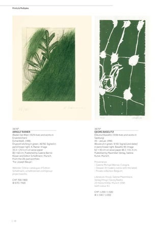 | 58
Prints  Multiples
3878*
ARNULF RAINER
(Baden bei Wien 1929–lives and works in
Enzenkirchen)
Eichenblatt. 1986.
Drypoint etching in green. 46/90. Signed in
pencil lower right: A. Rainer. Image
35.5 × 25.5 cm on wove paper
80 × 60 cm. Published by Galerie Bernd
Klüser and Editon Schellmann, Munich.
From the 28-part portfolio
For Joseph Beuys.
Website: Online-catalogue of Edition
Schellmann, schellmannart.com/group-
projectsworks.
CHF 700 / 800
(€ 670 / 760)
3879*
GEORG BASELITZ
(Deutschbaselitz 1938–lives and works in
Salzburg)
45 - Januar. 1990.
Woodcut in green. 9/30. Signed and dated
in pencil lower right: Baselitz 90. Image
62 × 30 cm on wove paper 86.1 × 61.3 cm.
Published by Maximilian Verlag, Sabine
Kunst, Munich.
Provenance:
- Galerie Michael Werner, Cologne.
- Deweer Art Gallery (verso with the label).
- Private collection Belgium.
Literature: Knust, Sabine/Maximilians
Verlag (Hrsg.): Georg Baslitz.
23 Holzschnitte, Munich 1990
(with colour ill.).
CHF 1 200 / 1 500
(€ 1 140 / 1 430)
 