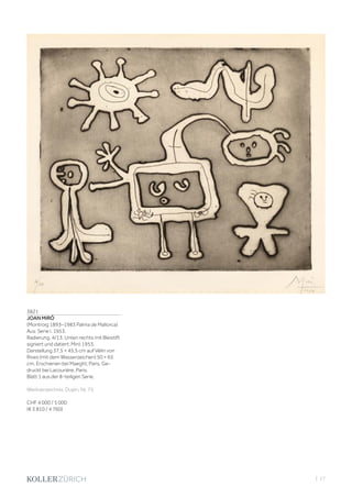 | 17
3821
JOAN MIRÓ
(Montroig 1893–1983 Palma de Mallorca)
Aus: Serie I. 1953.
Radierung. 4/13. Unten rechts mit Bleistift
signiert und datiert: Miró 1953.
Darstellung 37,5 × 45,5 cm auf Vélin von
Rives (mit dem Wasserzeichen) 50 × 65
cm. Erschienen bei Maeght, Paris. Ge-
druckt bei Lacourière, Paris.
Blatt 1 aus der 8-teiligen Serie.
Werkverzeichnis: Dupin, Nr. 75.
CHF 4 000 / 5 000
(€ 3 810 / 4 760)
 