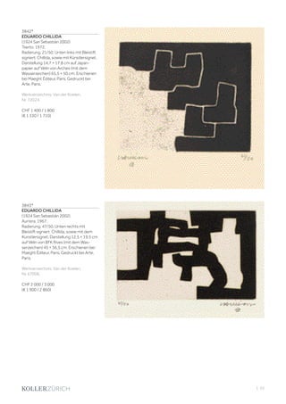 | 33
3842*
EDUARDO CHILLIDA
(1924 San Sebastián 2002)
Txerto. 1972.
Radierung. 21/50. Unten links mit Bleistift
signiert: Chillida, sowie mit Künstlersignet.
Darstellung 14,7 × 17,8 cm auf Japan-
papier auf Vélin von Arches (mit dem
Wasserzeichen) 65,5 × 50 cm. Erschienen
bei Maeght Éditeur, Paris. Gedruckt bei
Arte, Paris.
Werkverzeichnis: Van der Koelen,
Nr. 72024.
CHF 1 400 / 1 800
(€ 1 330 / 1 710)
3843*
EDUARDO CHILLIDA
(1924 San Sebastián 2002)
Aurrera. 1967.
Radierung. 47/50. Unten rechts mit
Bleistift signiert: Chillida, sowie mit dem
Künstlersignet. Darstellung 12,5 × 19,5 cm
auf Vélin von BFK Rives (mit dem Was-
serzeichen) 45 × 56,5 cm. Erschienen bei
Maeght Éditeur, Paris. Gedruckt bei Arte,
Paris.
Werkverzeichnis: Van der Koelen,
Nr. 67006.
CHF 2 000 / 3 000
(€ 1 900 / 2 860)
 