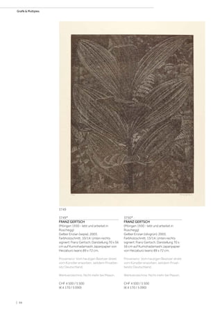 3749*
FRANZ GERTSCH
(Mörigen 1930 - lebt und arbeitet in
Rüschegg)
Gelber Enzian (sepia). 2003.
Farbholzschnitt. 10/14. Unten rechts
signiert: Franz Gertsch. Darstellung 70 x 56
cm auf Kumohadamashi Japanpapier von
Heizaburo Iwano 89 x 72 cm.
Provenienz: Vom heutigen Besitzer direkt
vom Künstler erworben, seitdem Privatbe-
sitz Deutschland.
Werkverzeichnis: Nicht mehr bei Mason.
CHF 4 500 / 5 500
(€ 4 170 / 5 090)
3750*
FRANZ GERTSCH
(Mörigen 1930 - lebt und arbeitet in
Rüschegg)
Gelber Enzian (olivgrün). 2003.
Farbholzschnitt. 13/14. Unten rechts
signiert: Franz Gertsch. Darstellung 70 x
56 cm auf Kumohadamashi Japanpapier
von Heizaburo Iwano 89 x 72 cm.
Provenienz: Vom heutigen Besitzer direkt
vom Künstler erworben, seitdem Privat-
besitz Deutschland.
Werkverzeichnis: Nicht mehr bei Mason.
CHF 4 500 / 5 500
(€ 4 170 / 5 090)
3749
| 98
Grafik  Multiples
 