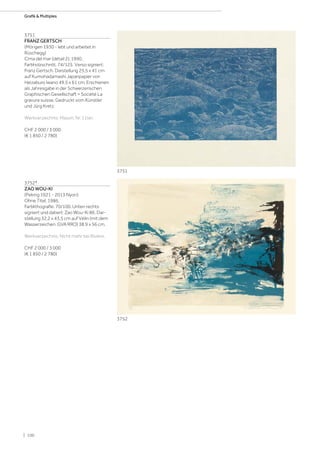 3751
FRANZ GERTSCH
(Mörigen 1930 - lebt und arbeitet in
Rüschegg)
Cima del mar (détail 2). 1990.
Farbholzschnitt. 74/125. Verso signiert:
Franz Gertsch. Darstellung 25,5 x 41 cm
auf Kumohadamashi Japanpapier von
Heizaburo Iwano 49,5 x 61 cm. Erschienen
als Jahresgabe in der Schweizerischen
Graphischen Gesellschaft = Société La
gravure suisse. Gedruckt vom Künstler
und Jürg Kretz.
Werkverzeichnis: Mason, Nr. 11ter.
CHF 2 000 / 3 000
(€ 1 850 / 2 780)
3752*
ZAO WOU-KI
(Peking 1921 - 2013 Nyon)
Ohne Titel. 1986.
Farblithografie. 70/100. Unten rechts
signiert und datiert: Zao Wou-Ki 86. Dar-
stellung 32,2 x 43,5 cm auf Vélin (mit dem
Wasserzeichen: GVA RRO) 38,9 x 56 cm.
Werkverzeichnis: Nicht mehr bei Rivière.
CHF 2 000 / 3 000
(€ 1 850 / 2 780)
3751
3752
| 100
Grafik  Multiples
 