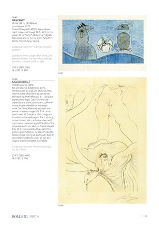 3647
MAX ERNST
(Brühl 1891 - 1976 Paris)
Les oiseaux. 1975.
Colour lithograph. 46/99. Signed lower
right: max ernst. Image 34.7 x 62.5 cm on
Japan 57 x 77 cm. Published by Polígrafa,
Barcelona and Le Cercle d‘Art, Paris. Prin-
ted by Pierre Chave, Vence.
Catalogue raisonné: No longer in Spies/
Leppien.
Literature: Pech, Jürgen: Max Ernst. Gra-
phische Welten. Die Sammlung Schnep-
penheim, Cologne 2003, p. 438f.
CHF 1 500 / 2 000
(€ 1 390 / 1 850)
3648
SALVADOR DALÍ
(1904 Figueres 1989)
Roi, je t‘attends à Babylone. 1975.
Portfolio with 14 drypoint etchings, title,
imprint, table of content as well as the
print text by André Malraux. 57/150. Each
signed lower right: Dalí. Furthermore
signed by the artist, author and publisher
in one double sheet (with the water-
mark Dalí, Skira, Malraux), also with the
printed number. Image 52 x 35.8 cm on
parchment 61.5 x 44 cm (2 etchings are
included on the text pages). Each etching
on parchment laid in a double sheet with
continuous numerating and the title of the
individual work; text also on double sheets
63 x 45.5 cm on vélin by Rives (with the
watermark). Published by Skira. Printed by
Ateliers Rigal. In orignal-partly with leather
decorated cardboard cover as well as in
original leather cassette. Complete.
Catalogue raisonné: Michler/Löpsinger,
no. 592-605b.
CHF 3 000 / 4 000
(€ 2 780 / 3 700)
3647
3648
| 33
 
