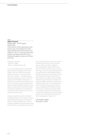 3659
PABLO PICASSO
(Málaga 1881 - 1973 Mougins)
Danaé. 1962.
Colour linocut. 29/50. Signed lower right:
Picasso, also mirror dated in the stone
upper and lower left: 25.2.62 and 25.1.62.
Image 27 x 35 cm on vélin by Arches (with
the trimmed watermark) 44.8 x 63 cm.
Published by galerie Louise Leiris. Printed
by Arnéra.
Catalogue raisonné:
- Bloch, no. 1084.
- Baer, no. 1286, 4th state, Ba.
In his works, Pablo Picasso turned repea-
tedly to Greek mythology. In the „Suite
Vollard“ from the 1930s, the Minotaur
appears, the Faun is a recurring motif –
also in the ceramics - , the Bacchanal is
featured in numerous linocuts, and in the
present work he takes on the story of
„Danae“, who was tempted by Zeus in the
form of a shower of gold. In a total of four
states, Picasso experimented with various
types of colouring, which give each sheet
its particular expression, so that the pre-
sent fourth state impresses with its most
sophisticated colouring.
Picasso‘s preeminent skill in the field of
printing culminates in his superior and yet
bold handling of forgotten printing tech-
niques. So states Felix Brunner: „Not so
long ago a publisher would have been hard
pushed to show a compelling example of a
linocut. Now Pablo Picasso has produced
an entire series of fine, multi-coloured
linocuts.“ (Brunner, Felix: Handbuch
der Druckgraphik, Teufen 1964, p. 50).
Linocuts, within the field of colour printing
techniques, have the great advantage that
the artist does not need different plates
for different colours (as would be the case
for example with colour woodcuts), but
works with just one plate, which is altered
with each stage of printing. To begin with,
a light rectangle is printed using the uncut,
inked lino plate; then it is cut and printed
with a somewhat darker colour. This pro-
cess is repeated until the definitive work
is produced. „The genius of being limited
to one plate, means that he prevents the
image from disintegrating into its individual
colours, and at the same time avoids the
forms being copied.“ (ibid, p. 311).
CHF 20 000 / 30 000
(€ 18 520 / 27 780)
| 40
Prints  Multiples
 