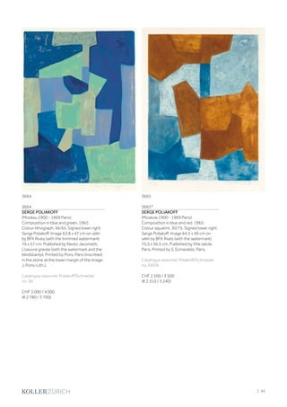 3664
SERGE POLIAKOFF
(Moskau 1900 - 1969 Paris)
Composition in blue and green. 1962.
Colour lithograph. 46/65. Signed lower right:
Serge Poliakoff. Image 63,8 x 47 cm on vélin
by BFK Rives (with the trimmed watermark)
76 x 57 cm. Published by Nesto Jacometti,
L‘oeuvre gravée (with the watermark and the
blindstamp). Printed by Pons, Paris (inscribed
in the stone at the lower margin of the image:
J. Pons-Lith.).
Catalogue raisonné: Poliakoff/Schneider,
no. 36.
CHF 3 000 / 4 000
(€ 2 780 / 3 700)
3665*
SERGE POLIAKOFF
(Moskow 1900 - 1969 Paris)
Composition in blue and red. 1965.
Colour aquatint. 30/75. Signed lower right:
Serge Poliakoff. Image 64.5 x 49 cm on
vélin by BFK Rives (with the watermark)
75.5 x 56.5 cm. Published by XXe siècle,
Paris. Printed by S. Esmeraldo, Paris.
Catalogue raisonné: Poliakoff/Schneider,
no. XXVIII.
CHF 2 500 / 3 500
(€ 2 310 / 3 240)
3664 3665
| 45
 