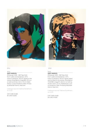 3711
ANDY WARHOL
(Pittsburgh 1928 - 1987 New York)
From: Ladies and Gentlemen. 1975.
Colour screenprint. 70/125. Signed on the
reverse: Andy Warhol. Image 88 x 70.5 cm
on vélin by Arches 110.5 x 73 cm. Publis-
hed by Luciano Anselmino, Milan. Printed
by Alexander Heinrici, New York.
Catalogue raisonné: Feldman/Schellmann,
no. II.132.
CHF 3 500 / 6 500
(€ 3 240 / 6 020)
3712
ANDY WARHOL
(Pittsburgh 1928 - 1987 New York)
From: Ladies and Gentlemen. 1975.
Colour screenprint. 70/125. Signed, dated
and inscribed on the reverse: Andy Warhol
75 © AWE. Image 87 x 66.5 cm on vélin by
Arches 110.5 x 73 cm. Published by Lucia-
no Anselmino, Milan. Printed by Alexander
Heinrici, New York.
Catalogue raisonné: Feldman/Schellmann,
no. II.133.
CHF 3 500 / 6 500
(€ 3 240 / 6 020)
3711 3712
| 73
 