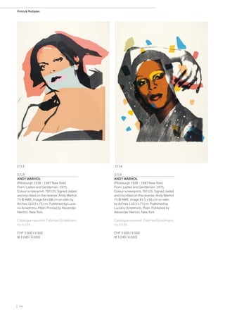 3713
ANDY WARHOL
(Pittsburgh 1928 - 1987 New York)
From: Ladies and Gentlemen. 1975.
Colour screenprint. 70/125. Signed, dated
and inscribed on the reverse: Andy Warhol
75 © AWE. Image 84 x 68 cm on vélin by
Arches 110.5 x 73 cm. Published by Lucia-
no Anselmino, Milan. Printed by Alexander
Heinrici, New York.
Catalogue raisonné: Feldman/Schellmann,
no. II.134.
CHF 3 500 / 6 500
(€ 3 240 / 6 020)
3714
ANDY WARHOL
(Pittsburgh 1928 - 1987 New York)
From: Ladies and Gentlemen. 1975.
Colour screenprint. 70/125. Signed, dated
and inscribed on the reverse: Andy Warhol
75 © AWE. Image 81,5 x 66 cm on vélin
by Arches 110.5 x 73 cm. Published by
Luciano Anselmino, Milan. Published by
Alexander Heinrici, New York
Catalogue raisonné: Feldman/Schellmann,
no. II.135.
CHF 3 500 / 6 500
(€ 3 240 / 6 020)
3713 3714
| 74
Prints  Multiples
 