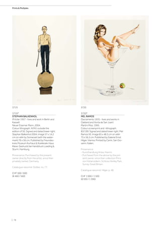 3719*
STEPHAN BALKENHOL
(Fritzlar 1957 - lives and work in Berlin and
Kassel)
Neuer Eiserner Mann. 2004.
Colour lithograph. XI/XV, outside the
edition of 50. Signed and dated lower right:
Stephan Balkenhol 2004. Image 57 x 14.2
cm on vélin by Somerset (with the water-
mark) 76 x 56 cm. Published by Freundes-
kreis Museum Kurhaus  Koekkoek-Haus
Kleve. Gedruckt bei Handdruck Loeding 
Sturm, Hamburg.
Provenance: Purchased by the present
owner directly from the artist, since then
privately owned, Germany.
Catalogue raisonné: Dobke, no. 77.
CHF 500 / 600
(€ 460 / 560)
3720*
MEL RAMOS
(Sacramento 1935 - lives and works in
Oakland and Horta de San Juan)
Martini Miss. 1995.
Colour screenprint and -lithograph.
83/199. Signed and dated lower right: Mel
Ramos 95. Image 65 x 48.5 cm on vélin
75 x 56.5 cm. Published by Galerie Ernst
Hilger, Vienna. Printed by Carini, San Gio-
vanni, Italien.
Provenance:
- Kunsthandlung Artes, Hamm.
- Purchased from the above by the pre-
sent owner, since then collection Prinz
von Hohenzollern, Schloss Henley Park,
Surrey, Great Britain.
Catalogue raisonné: Hilger, p. 48.
CHF 1 000 / 1 500
(€ 930 / 1 390)
3719 3720
| 78
Prints  Multiples
 