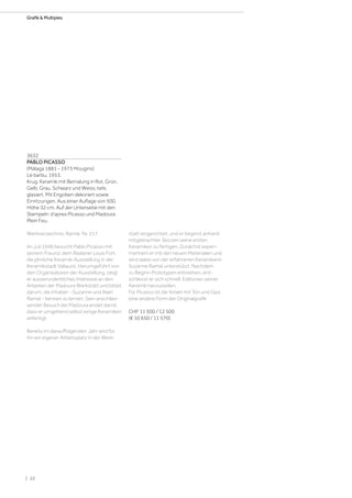 3632
PABLO PICASSO
(Málaga 1881 - 1973 Mougins)
Le barbu. 1953.
Krug. Keramik mit Bemalung in Rot, Grün,
Gelb, Grau, Schwarz und Weiss, teils
glasiert. Mit Engoben dekoriert sowie
Einritzungen. Aus einer Auflage von 500.
Höhe 32 cm. Auf der Unterseite mit den
Stempeln: d‘apres Picasso und Madoura
Plein Feu.
Werkverzeichnis: Ramié, Nr. 217.
Im Juli 1946 besucht Pablo Picasso mit
seinem Freund, dem Radierer Louis Fort,
die jährliche Keramik-Ausstellung in der
Keramikstadt Vallauris. Herumgeführt von
den Organisatoren der Ausstellung, zeigt
er ausserordentliches Interesse an den
Arbeiten der Madoura Werkstatt und bittet
darum, die Inhaber - Suzanne und Alain
Ramié - kennen zu lernen. Sein anschlies-
sender Besuch bei Madoura endet damit,
dass er umgehend selbst einige Keramiken
anfertigt.
Bereits im darauffolgenden Jahr wird für
ihn ein eigener Arbeitsplatz in der Werk-
statt eingerichtet, und er beginnt anhand
mitgebrachter Skizzen seine ersten
Keramiken zu fertigen. Zunächst experi-
mentiert er mit den neuen Materialien und
wird dabei von der erfahrenen Keramikerin
Suzanne Ramié unterstützt. Nachdem
zu Beginn Prototypen entstehen, ent-
schliesst er sich schnell, Editionen seiner
Keramik herzustellen.
Für Picasso ist die Arbeit mit Ton und Gips
eine andere Form der Originalgrafik
CHF 11 500 / 12 500
(€ 10 650 / 11 570)
| 22
Grafik  Multiples
 