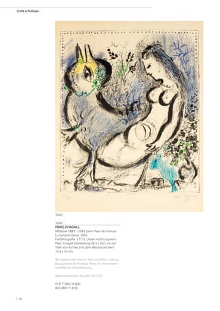 3640
MARC CHAGALL
(Witebsk 1887 - 1985 Saint-Paul-de-Vence)
La nymphe bleue. 1962.
Farblithografie. 17/75. Unten rechts signiert:
Marc Chagall. Darstellung 58,5 x 50,1 cm auf
Vélin von Arches (mit dem Wasserzeichen)
75,8 x 54 cm.
Wir danken den Herren Yves und Marc Lebouc,
Bouquinerie de l‘Institut, Paris, für ihre wissen-
schaftliche Unterstützung.
Werkverzeichnis: Mourlot, Nr. 379.
CHF 7 000 / 8 000
(€ 6 480 / 7 410)
3640
| 28
Grafik  Multiples
 