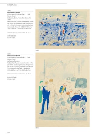 3645
KEES VAN DONGEN
(Delfshaven/Rotterdam 1877 - 1968
Monte Carlo)
Le Gala du Costume de Bain, Deauville.
1930.
Farbpochoir. Aus einer unbekannten Aufla-
ge. Unten rechts signiert: Van Dongen, so-
wie im Druck monogrammiert, betitelt und
datiert: V.D. Deauville 1930. Darstellung
25,5 x 34,9 cm auf Vélin 31,9 x 44,7 cm.
Werkverzeichnis: Juffermans, Nr. JM 7.
CHF 600 / 800
(€ 560 / 740)
3646
KEES VAN DONGEN
(Delfshaven/Rotterdam 1877 - 1968
Monte Carlo)
La Salle de Baccarat.
Farbpochoir. Aus einer unbekannten Aufla-
ge. Unten rechts signiert: Van Dongen, so-
wie im Druck monogrammiert und betitelt:
V.D. La Salle de Baccarat. Darstellung
34,5 x 25,5 cm auf Vélin 44,7 x 31,7 cm.
Werkverzeichnis: Juffermans, Nr. JM 4.
CHF 600 / 800
(€ 560 / 740)
3645
3646
| 32
Grafik  Multiples
 