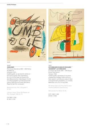 3649*
JOAN MIRÓ
(Montroig b. Barcelona 1893 - 1983 Palma
de Mallorca)
Umbracle. 1973.
Farblithografie, vor der Schrift. 45/50. Un-
ten rechts signiert: Miró. Darstellung
61 x 51,5 cm auf Vélin von Guarro (mit
dem Wasserzeichen: Sala Gaspar) 74 x 56
cm. Herausgegeben von Sala Gaspar, Bar-
celona. Gedruckt von Puresa, Barcelona.
Plakat für den Film „Umbracle“.
Werkverzeichnis: Miró, Lithograph V,
Nr. 922.
Literatur: Picazo, Gloria: Die Plakate von
Miró, Stuttgart 1985, Nr. 74.
CHF 800 / 1 200
(€ 740 / 1 110)
3650
LE CORBUSIER (CHARLES-EDOUARD
JEANNERET LE CORBUSIER)
(La Chaux-de-Fonds 1887 - 1965 Roque-
brune-Cap-Martin)
Taureau. 1963.
Farblithografie, Lebzeitdruck. Aus einer
unbekannten Auflage. Unten rechts im
Stein signiert: Le Corbusier, sowie im Stein
monogrammiert und datiert: L-C 17/2/63.
Blattmass 110 x 74,7 cm auf Vélin.
Wir danken Herrn Eric Mouchet für seine
wissenschaftliche Unterstützung.
Werkverzeichnis: Weber, Nr. 69.
CHF 1 000 / 1 500
(€ 930 / 1 390)
3649 3650
| 34
Grafik  Multiples
 