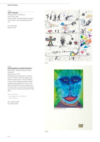3702
JEAN TINGUELY
(Fribourg 1925 - 1991 Bern)
Ohne Titel. 1983.
Farbserigrafie, handüberarbeitet. Signiert
unten rechts: Jean. Darstellung 40 x 36
cm.
CHF 700 / 800
(€ 650 / 740)
3703
FRIEDENSREICH HUNDERTWASSER
(Wien 1928 - 2000 an Bord der Queen
Elisabeth)
Wiesenmann. 1974.
Farbradierung und Aquatinta, 2. Farbva-
riation. 57/240. Unten links signiert und
datiert: Friedensreich 7. Mai 1974 Wien,
sowie mit dem Prägestempel der Objek-
tangaben. Darstellung 32 x 24,5 cm auf
Vélin von BFK Rives (mit dem Wasserzei-
chen) 66 x 50 cm. Erschienen bei Gruener
Januar, Glarus. Gedruckt bei Robert Finger,
Wien.
Werkverzeichnis:
- Koschatzky, Nr. 65 (HWG 65).
- Fürst, HWG 65.
CHF 1 600 / 2 200
(€ 1 480 / 2 040)
3702
3703
| 66
Grafik  Multiples
 