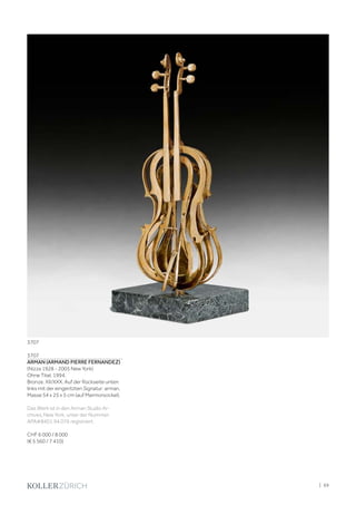 3707
ARMAN (ARMAND PIERRE FERNANDEZ)
(Nizza 1928 - 2005 New York)
Ohne Titel. 1994.
Bronze. XII/XXX. Auf der Rückseite unten
links mit der eingeritzten Signatur: arman.
Masse 54 x 25 x 5 cm (auf Marmorsockel).
Das Werk ist in den Arman Studio Ar-
chives, New York, unter der Nummer:
APA#8401.94.076 registriert.
CHF 6 000 / 8 000
(€ 5 560 / 7 410)
3707
| 69
 