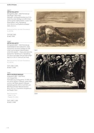 3607*
KÄTHE KOLLWITZ
(Königsberg 1867 - 1945 Moritzburg)
Die Pflüger. 1907/1921.
Kaltnadel- und Aquatintaradierung, 9. Zu-
stand. Aus einer Auflage von 200. Unten
rechts signiert: Käthe Kollwitz, sowie in der
Platte datiert: 1921. Darstellung
31,2 x 45,4 cm auf Kupferdruckpapier
38,8 x 52,2 cm.
Werkverzeichnis: Von dem Knesebeck,
Nr. 99 XIIb.
CHF 500 / 600
(€ 460 / 560)
3608*
KÄTHE KOLLWITZ
(Königsberg 1867 - 1945 Moritzburg)
Gedenkblatt für Karl Liebknecht. 1920.
Holzschnitt. Aus einer Auflage von 100.
Unten rechts signiert: Käthe Kollwitz,
unten links signiert: ...Voigt, sowie darunter
bezeichnet: Handdruck 41. Darstellung
35 x 50 cm auf Japan, fest auf Vélin aufge-
legt 41,5 x 56 cm. Gedruckt bei Voigt.
Werkverzeichnis: Von dem Knesebeck,
Nr. 159 Vb.
CHF 1 000 / 1 500
(€ 930 / 1 390)
3609
NACH GEORGES BRAQUE
(Argenteuil 1882 - 1963 Paris)
Les marguerites.
Farbradierung und Aquatinta. 71/300. Un-
ten rechts signiert: G Braque, sowie unten
rechts in der Platte signiert: G Braque.
Darstellung 62,8 x 40,4 cm auf Vélin von
BFK Rives (mit dem Wasserzeichen)
90,3 x 59,7 cm. Erschienen und gedruckt
bei Maeght, Paris.
Werkverzeichnis:
- Vallier, S. 292.
- Maeght, Nr. 1002.
CHF 1 000 / 1 500
(€ 930 / 1 390)
3607
3608
| 6
Grafik  Multiples
 