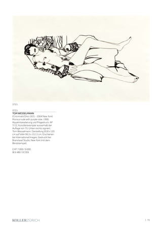 3721
TOM WESSELMANN
(Cincinnati/Ohio 1931 - 2004 New York)
Monica nude with purple robe. 1990.
Aquatintaradierung und Prägedruck. AP
7/12, Künstlerexemplar ausserhalb der
Auflage von 75. Unten rechts signiert:
Tom Wesselmann. Darstellung 50,8 x 120
cm auf Vélin 96,5 x 151,5 cm. Erschienen
bei International Images. Gedruckt bei
Branstead Studio, New York (mit dem
Blindstempel).
CHF 7 000 / 9 000
(€ 6 480 / 8 330)
3721
| 79
 