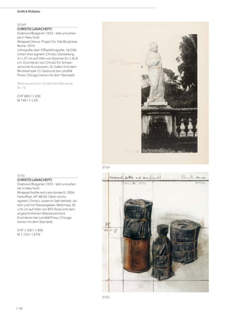 3734*
CHRISTO (JAVACHEFF)
(Gabrovo/Bulgarien 1935 - lebt und arbei-
tet in New York)
Wrapped Venus, Project for Villa Borghese,
Rome. 1974.
Lithografie über Offsetlithografie. 16/200.
Unten links signiert: Christo. Darstellung
51 x 37 cm auf Vélin von Arjomari 61 x 45,8
cm. Erschienen von Christo for Schwei-
zerischer Kunstverein, St. Gallen (mit dem
Blindstempel: C). Gedruckt bei Landfall
Press, Chicago (verso mit dem Stempel).
Werkverzeichnis: Schellmann/Benecke,
Nr. 74.
CHF 800 / 1 200
(€ 740 / 1 110)
3735
CHRISTO (JAVACHEFF)
(Gabrovo/Bulgarien 1935 - lebt und arbei-
tet in New York)
Wrapped bottle and cans (project). 2004.
Farboffset. AP 48/50. Oben rechts
signiert: Christo, sowie im Sieb betitelt, da-
tiert und mit Massangaben. Blattmass 39
x 35 cm auf Vélin von BFK Rives (mit dem
angeschnittenen Wasserzeichen).
Erschienen bei Landfall Press, Chicago
(verso mit dem Stempel).
CHF 1 200 / 1 800
(€ 1 110 / 1 670)
3735
3734
| 88
Grafik  Multiples
 