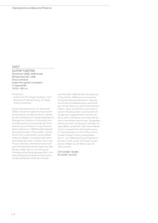 3502*
GUSTAF FJÆSTAD
(Stockholm 1868–1948 Arvika)
Winterlandschaft. 1908.
Öl auf Leinwand.
Unten links signiert und datiert:
G. Fjæstad 08.
142,8 × 185 cm.
Provenienz:
- Auktion Dr. Fritz Nagel, Stuttgart, 1971.
- Deutsche Privatsammlung, an obiger
Auktion erworben.
Gustaf Fjæstad wird am 22. Dezember
1868 in Stockholm geboren. Nach einem
Kunststudium assistiert er Bruno Liljefors
bei der Erstellung von Tierdarstellungen im
Biologischen Museum in Stockholm und
anschliessend Carl Larsson bei der Kom-
plettierung von Fresken im Stockholmer
Nationalmuseum. 1898 heiratet Fjæstad
die junge Künstlerin Maria Hellén. Auf der
Suche nach unberührten Landschaften,
endlosen Wäldern und glitzernden Seen
übersiedelt das Paar im selben Jahr in die
Provinz Värmland. Allmählich lassen sich
auch Künstlerfreunde des Paares am See
Racken nieder, was zur Gründung der
Künstlerkolonie Rackengruppe führt. Eine
erste öffentliche Anerkennung für seine
Landschaftsbilder erhält der schwedi-
sche Künstler 1898 bei einer Ausstellung
in Stockholm. 1908 kann er seine erste
Einzelausstellung präsentieren. Fjæstad
macht die schneebedeckten Landschaf-
ten von Värmland mit den frostbedeckten
Feldern, Seen und Bächen schon bald zu
seinem Markenzeichen. Der Künstler ent-
wickelt eine ungewöhnliche Technik, bei
der er seine Leinwände mit lichtempfindli-
chen Chemikalien beschichtet, Fotografien
darauf projiziert und diese als Leitfaden für
seine Bilder verwendet. Viele seiner Werke
sind im schwedischen Nationalmuseum,
im Toledo Museum of Art in Ohio und im
Musée d’Orsay in Paris zu bewundern.
Am 17. Juli 1948 stirbt Gustaf Fjæstad in
Arvika. Er zählt zu den führenden schwe-
dischen Malern an der Wende des 20.
Jahrhunderts.
CHF 20 000 / 30 000
(€ 19 050 / 28 570)
| 4
Impressionismus  Klassische Moderne
 