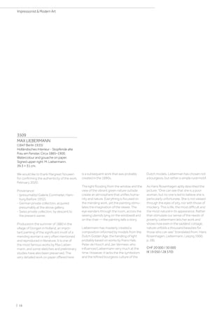 3509
MAX LIEBERMANN
(1847 Berlin 1935)
Holländisches Interieur - Stopfende alte
Frau am Fenster. Circa 1885–1900.
Watercolour and gouache on paper.
Signed upper right: M. Liebermann.
39.3 × 31 cm.
We would like to thank Margreet Nouwen
for confirming the authenticity of the work,
February 2020.
Provenance:
- (presumably) Galerie Commeter, Ham-
burg (before 1932).
- German private collection, acquired
presumably at the above gallery.
- Swiss private collection, by descent to
the present owner.
Produced in the summer of 1880 in the
village of Dongen in Holland, an impor-
tant painting of the significant motif of a
mending woman is very often mentioned
and reproduced in literature. It is one of
the most famous works by Max Lieber-
mann, and some sketches and preliminary
studies have also been preserved. The
very detailed work on paper offered here
is a subsequent work that was probably
created in the 1890s.
The light flooding from the window and the
view of the vibrant green nature outside
create an atmosphere that unifies huma-
nity and nature. Everything is focused on
the mending work, yet the painting stimu-
lates the imagination of the viewer. The
eye wanders through the room, across the
sewing utensils lying on the windowsill and
on the chair — the painting tells a story.
Liebermann has masterly created a
composition informed by models from the
Dutch Golden Age, the handling of light
probably based on works by Frans Hals,
Peter de Hooch and Jan Vermeer, who
influenced Liebermann very much at the
time. However, it lacks the the symbolism
and the refined bourgeois culture of the
Dutch models. Lieberman has chosen not
a bourgeois, but rather a simple rural motif.
As Hans Rosenhagen aptly described the
picture: “One can see that she is a poor
woman, but no one is led to believe she is
particularly unfortunate. She is not viewed
through the eyes of pity, nor with those of
mockery. This is life, the most difficult and
the most natural in its appearance. Rather
than stimulate our sense of the needs of
poverty, Liebermann lets her work and
shows how even in the saddest cottage,
nature unfolds a thousand beauties for
those who can see” (translated from: Hans
Rosenhagen, Liebermann, Leipzig 1900,
p. 28).
CHF 20 000 / 30 000
(€ 19 050 / 28 570)
| 16
Impressionist  Modern Art
 