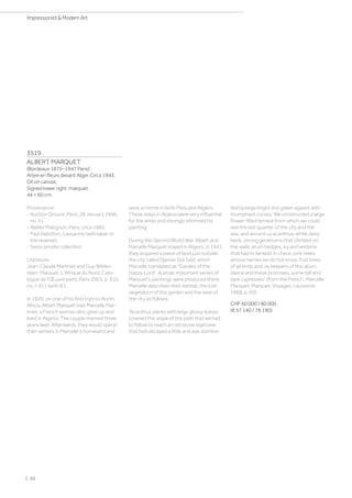 3519
ALBERT MARQUET
(Bordeaux 1875–1947 Paris)
Arbre en fleurs devant Alger. Circa 1943.
Oil on canvas.
Signed lower right: marquet.
44 × 60 cm.
Provenance:
- Auction Drouot, Paris, 28 January 1946,
no. 51.
- Atelier Matignon, Paris, circa 1985.
- Paul Vallotton, Lausanne (with label on
the reverse).
- Swiss private collection.
Literature:
Jean-Claude Martinet and Guy Wilden-
stein: Marquet. L'Afrique du Nord. Cata-
logue de l'Œuvre peint, Paris 2001, p. 310,
no. I-411 (with ill.).
In 1920, on one of his first trips to North
Africa, Albert Marquet met Marcelle Mar-
tinet, a French woman who grew up and
lived in Algeria. The couple married three
years later. Afterwards, they would spend
their winters in Marcelle's homeland and
were at home in both Paris and Algiers.
These stays in Algeria were very influential
for the artist and strongly informed his
painting.
During the Second World War, Albert and
Marcelle Marquet stayed in Algiers: in 1941
they acquired a piece of land just outside
the city called Djenan Sidi Saïd, which
Marcelle translated as Garden of the
Happy Lord. A small, important series of
Marquet’s paintings were produced there.
Marcelle describes their retreat, the lush
vegetation of the garden and the view of
the city as follows:
“Acanthus plants with large glossy leaves
covered the slope of the path that we had
to follow to reach an old stone staircase
that had decayed a little and was domina-
ted by large bright and green agaves with
triumphant curves. We constructed a large
flower-filled terrace from which we could
see the last quarter of the city and the
sea, and around us acanthus, white daisy
beds, strong geraniums that climbed on
the walls, arum hedges, ivy and wisteria
that had to be kept in check, pink trees,
whose names we do not know, fruit trees
of all kinds and, as keepers of this abun-
dance and these promises, some tall and
dark cypresses” (from the French, Marcelle
Marquet: Marquet. Voyages, Lausanne
1968, p. 60) .
CHF 60 000 / 80 000
(€ 57 140 / 76 190)
| 30
Impressionist  Modern Art
 