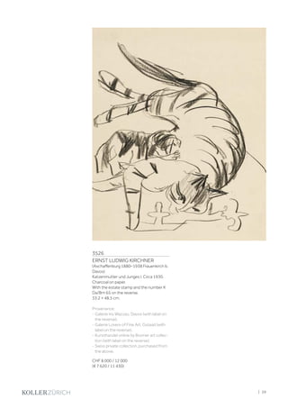3526
ERNST LUDWIG KIRCHNER
(Aschaffenburg 1880–1938 Frauenkirch b.
Davos)
Katzenmutter und Junges I. Circa 1930.
Charcoal on paper.
With the estate stamp and the number K
Da/Bm 65 on the reverse.
33.2 × 48.5 cm.
Provenance:
- Galerie Iris Wazzau, Davos (with label on
the reverse).
- Galerie Lovers of Fine Art, Gstaad (with
label on the reverse).
- Kunsthandel online by Bromer art collec-
tion (with label on the reverse).
- Swiss private collection, purchased from
the above.
CHF 8 000 / 12 000
(€ 7 620 / 11 430)
| 39
 