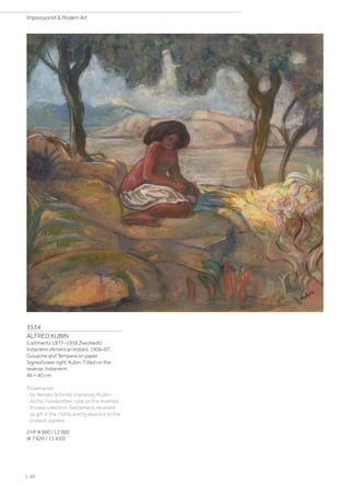 3534
ALFRED KUBIN
(Leitmeritz 1877–1959 Zwickledt)
Indianerin (American Indian). 1906–07.
Gouache and Tempera on paper.
Signed lower right: Kubin. Titled on the
reverse: Indianerin.
46 × 40 cm.
Provenance:
- Dr. Renato Schmidt, Hamburg (Kubin-
Archiv; handwritten note on the reverse).
- Private collection Switzerland, received
as gift in the 1920s and by descent to the
present owners.
CHF 8 000 / 12 000
(€ 7 620 / 11 430)
| 50
Impressionist  Modern Art
 