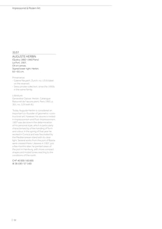 3537
AUGUSTE HERBIN
(Quiévy 1882–1960 Paris)
Le Port. 1907.
Oil on canvas.
Signed lower right: Herbin.
65 × 81 cm.
Provenance:
- Galerie Neupert, Zurich, no. 1316 (label
on the reverse).
- Swiss private collection, since the 1950s
in the same family.
Literature:
Geneviève Claisse: Herbin. Catalogue
Raisonné de l'œuvre peint, Paris 1993, p.
301, no. 129 (with ill.).
Today, Auguste Herbin is considered an
important co-founder of geometric-cons-
tructivist art; however, his oeuvre is rooted
in Impressionism and Post-Impressionism.
1907 was decisive in the determination
of his personal style, which is particularly
characterised by a free handling of form
and colour. In the spring of that year he
worked in Corsica and was fascinated by
the Mediterranean island with its clear
light. Several works from the port of Bastia
were created there. Likewise in 1907, just
a few months later, he painted views of
the port in Hamburg, with more compact
shapes and muted tones reacting to the
conditions of the north.
CHF 40 000 / 60 000
(€ 38 100 / 57 140)
| 52
Impressionist  Modern Art
 