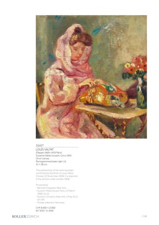3545*
LOUIS VALTAT
(Dieppe 1869–1959 Paris)
Suzanne Valtat cousant. Circa 1903.
Oil on canvas.
Monogrammed lower right: LV.
31 × 28 cm.
The authenticity of the work has been
confirmed by the Amis of Louis Valtat,
Choisel, 25 November 2008. It is registred
in the archive under number 3908.
Provenance:
- Bernard Chappard, New York.
- Auction Hôtel Drouot, Paris, 13 March
2000, lot 32.
- Auction Christie's, New York, 2 May 2012,
lot 330.
- Private collection Germany.
CHF 8 000 / 12 000
(€ 7 620 / 11 430)
| 61
 