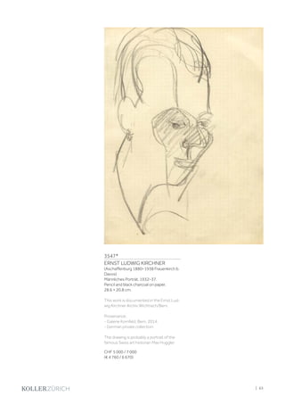 3547*
ERNST LUDWIG KIRCHNER
(Aschaffenburg 1880–1938 Frauenkirch b.
Davos)
Männliches Porträt. 1932–37.
Pencil and black charcoal on paper.
28.6 × 20.8 cm.
This work is documented in the Ernst Lud-
wig Kirchner Archiv Wichtrach/Bern.
Provenance:
- Galerie Kornfeld, Bern, 2014.
- German private collection.
The drawing is probably a portrait of the
famous Swiss art historian Max Huggler.
CHF 5 000 / 7 000
(€ 4 760 / 6 670)
| 63
 
