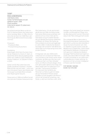 3508*
MAX LIEBERMANN
(1847 Berlin 1935)
Garten mit Palmenkübel und zwei
weibliche Figuren. 1908.
Öl auf Leinwand.
Unten rechts signiert: M. Liebermann.
53 × 64 cm.
Die Authentizität des Werks wurde von
Prof. Dr. Matthias Eberle, Max Liebermann
Archiv, bestätigt, Berlin, 21. März 2016. Es
wird unter der Nummer 1908/36a in den
Nachtrag des Werkverzeichnisses aufge-
nommen.
Provenienz:
- Privatbesitz Wien.
- Privatsammlung Deutschland.
Ausstellung:
Kopenhagen 2019, Hans Purrmann. Kolo-
rist der Moderne, GL Strand, 27. April–15.
September 2019; diese Ausstellung reiste
weiter nach: Heilbronn 2019, Städtisches
Museum Heilbronn, 19. Oktober–9. Febru-
ar 2020.
Gärten sind für Max Liebermann eine
Quelle unendlicher Inspiration. Hundert
Bilder könnte man hier malen… ruft er aus,
als er mit seinem Freund, dem Direktor der
Hamburger Kunsthalle Alfred Lichtwark,
einen Bauerngarten besucht.
Dieses wohl um 1908 erschaffene Gemäl-
de ist eine der frühesten Gartenansichten
Max Liebermanns. Um die Jahrhundert-
wende lässt der Maler die starke soziale
Note seiner Werke etwas ausklingen und
widmet sich nun immer mehr der Por-
trätmalerei und auch anderen Motiven,
wie zum Beispiel Sportszenen, Badenden
und Reitern am Strand. Der Garten als
Motiv entdeckt er erst als sechzigjähriger
im Jahre 1908 im holländischen Badeort
Noordwijk. Hier entstehen viele Werke am
Strand, aber auch einige wenige eines wohl
privaten Gartens.
Im folgenden Jahr, also 1909 erwirbt
Liebermann ein Landstück am Wannsee,
und 1910 lässt er den Garten seines neuen
Landsitzes, der Wannsee-Villa, die er sein
Schloss am See und Klein-Verseille
nennt, von Alfred Lichtwark anlegen. Etwa
acht Jahre später, während des Kriegs, wird
dieser Garten dann für Liebermann zum
zentralen Thema seines Schaffens.
Ihn interessiert das Verhältnis des
Menschen zur Natur. Es geht ihm dabei
wie auch bei anderen Motiven seines
Schaffens um den Ausgleich. Der Mensch
soll sich der Schwachen annehmen, das
Starke, zu dem auch die Natur zählt, soll er
bändigen. Der Garten bedarf der verständ-
nisvollen und fürsorglichen Pflege, ohne
die alles überwuchert und dem Menschen
dadurch der Platz streitig gemacht würde.
Das vorliegende Werk ist den ersten in
Noordwijk entstandenen Gartenansichten
sehr ähnlich und könnte daher ebenfalls in
diesem Kontext entstanden sein. Farb-
ton, Bepflanzung des Gartens sowie die
Wegführung ist vergleichbar. Jedoch passt
das rotbraune Gebäude im Hintergrund
nicht ganz zum holländischen Badeort,
weswegen Matthias Eberle als möglich er-
achtet, dass dieses Werk im Frühjahr 1909
im Süden entstanden ist, als Liebermann
mehrere Wochen in Italien verbringt. So
könnte es sich hier um einen Hotelgarten
in Florenz oder Rom handeln.
CHF 300 000 / 500 000
(€ 285 710 / 476 190)
| 14
Impressionismus  Klassische Moderne
 