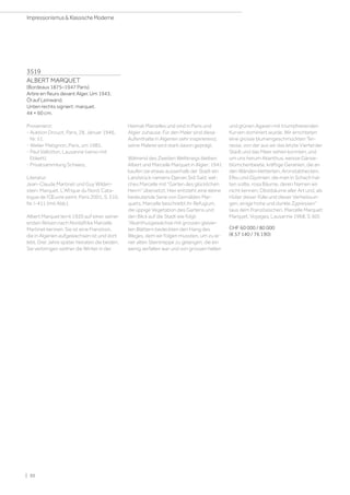 3519
ALBERT MARQUET
(Bordeaux 1875–1947 Paris)
Arbre en fleurs devant Alger. Um 1943.
Öl auf Leinwand.
Unten rechts signiert: marquet.
44 × 60 cm.
Provenienz:
- Auktion Drouot, Paris, 28. Januar 1946,
Nr. 51.
- Atelier Matignon, Paris, um 1985.
- Paul Vallotton, Lausanne (verso mit
Etikett).
- Privatsammlung Schweiz.
Literatur:
Jean-Claude Martinet und Guy Wilden-
stein: Marquet. L'Afrique du Nord. Cata-
logue de l'Œuvre peint, Paris 2001, S. 310,
Nr. I-411 (mit Abb.).
Albert Marquet lernt 1920 auf einer seiner
ersten Reisen nach Nordafrika Marcelle
Martinet kennen. Sie ist eine Französin,
die in Algerien aufgewachsen ist und dort
lebt. Drei Jahre später heiraten die beiden.
Sie verbringen seither die Winter in der
Heimat Marcelles und sind in Paris und
Algier zuhause. Für den Maler sind diese
Aufenthalte in Algerien sehr inspirierend,
seine Malerei wird stark davon geprägt.
Während des Zweiten Weltkriegs bleiben
Albert und Marcelle Marquet in Algier: 1941
kaufen sie etwas ausserhalb der Stadt ein
Landstück namens Djenan Sidi Saïd, wel-
ches Marcelle mit Garten des glücklichen
Herrn übersetzt. Hier entsteht eine kleine
bedeutende Serie von Gemälden Mar-
quets. Marcelle beschreibt ihr Refugium,
die üppige Vegetation des Gartens und
den Blick auf die Stadt wie folgt:
Akanthusgewächse mit grossen glasier-
ten Blättern bedeckten den Hang des
Weges, dem wir folgen mussten, um zu ei-
ner alten Steintreppe zu gelangen, die ein
wenig zerfallen war und von grossen hellen
und grünen Agaven mit triumphierenden
Kurven dominiert wurde. Wir errichteten
eine grosse blumengeschmückten Ter-
rasse, von der aus wir das letzte Viertel der
Stadt und das Meer sehen konnten, und
um uns herum Akanthus, weisse Gänse-
blümchenbeete, kräftige Geranien, die an
den Wänden kletterten, Aronstabhecken,
Efeu und Glyzinien, die man in Schach hal-
ten sollte, rosa Bäume, deren Namen wir
nicht kennen, Obstbäume aller Art und, als
Hüter dieser Fülle und dieser Verheissun-
gen, einige hohe und dunkle Zypressen
(aus dem Französischen, Marcelle Marquet:
Marquet. Voyages, Lausanne 1968, S. 60).
CHF 60 000 / 80 000
(€ 57 140 / 76 190)
| 30
Impressionismus  Klassische Moderne
 