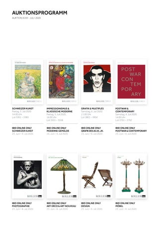Koller Auktionen AG, Hardturmstrasse 102, 8031 Zürich, Schweiz
Tel +41 44 445 63 63, Fax +41 44 273 19 66 
office@kollerauktionen.ch, www.kollerauktionen.ch
Auktion: 3. Juli 2020
IMPRESSIONISMUS & KLASSISCHE MODERNE
JULI2020IMPRESSIONISMUS&KLASSISCHEMODERNE
A193
POST
WAR
CON
TEM
POR
ARY
POSTWAR&CONTEMPORARY
A193
JULI2020
Koller Auktionen AG, Hardturmstrasse 102, 8031 Zürich, Schweiz
Tel +41 44 445 63 63, Fax +41 44 273 19 66 
office@kollerauktionen.ch, www.kollerauktionen.ch
Auktion: 4. Juli 2020
A193
JULI2019SCHWEIZERKUNST
Auktion: 3. Juli 2020
SCHWEIZER KUNST
Schweiz
JULI2020GRAFIK&MULTIPLES
A193
Koller Auktionen AG, Hardturmstrasse 102, 8031 Zürich, Schweiz
Tel +41 44 445 63 63, Fax +41 44 273 19 66 
office@kollerauktionen.ch, www.kollerauktionen.ch
Auktion: 4. Juli 2020
GRAFIK & MULTIPLES
Auktion: 8. Juli 2020
ART DÉCO & ART NOUVEAU
Auktion: 8. Juli 2020
PHOTOGRAPHIE
Auktion: 9. Juli 2020
DESIGN
Auktion: 9. Juli 2020
MÖBEL
AUKTIONSPROGRAMM
AUKTION A193 - JULI 2020
POSTWAR &
CONTEMPORARY
Samstag, 4. Juli 2020
14.00 Uhr
Lot 3701 – 3792
SCHWEIZER KUNST
Freitag, 3. Juli 2020
14.00 Uhr
Lot 3301 – 3383
GRAFIK & MULTIPLES
Samstag, 4. Juli 2020
11.00 Uhr
Lot 3801 – 3904
IMPRESSIONISMUS &
KLASSISCHE MODERNE
Freitag, 3. Juli 2020
16.00 Uhr
Lot 3501 – 3558
IBID ONLINE ONLY
DESIGN
23. Juni – 9. Juli 2020
IBID ONLINE ONLY
ART DÉCO & ART NOUVEAU
23. Juni – 8. Juli 2020
IBID ONLINE ONLY
PHOTOGRAPHIE
23. Juni – 8. Juli 2020
IBID ONLINE ONLY
POSTWAR&CONTEMPORARY
23. Juni – 9. Juli 2020
IBID ONLINE ONLY
GRAFIKDES20./21.JH.
23. Juni – 9. Juli 2020
IBID ONLINE ONLY
MÖBEL
23. Juni – 9. Juli 2020
IBID ONLINE ONLY
SCHWEIZER KUNST
23. Juni – 9. Juli 2020
IBID ONLINE ONLY
MODERNE GEMÄLDE
23. Juni – 9. Juli 2020
 