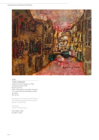 3541
THÉO TOBIASSE
(Jaffa 1927–2012 Cagnes-sur-Mer)
Lumière de Venise. 1975.
Öl auf Leinwand.
Oben mittig signiert und datiert: tobiasse
/ 75, sowie unten rechts betitelt: lumière
de Venise.
38 × 46 cm.
Wir danken Frau Catherine Faust-Tobiasse
für die Bestätigung der Authentizität des
Werkes, 30. April 2020.
Provenienz:
Genfer Privatsammlung.
CHF 3 000 / 5 000
(€ 2 860 / 4 760)
| 58
Impressionismus  Klassische Moderne
 