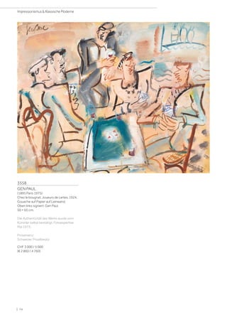 3558
GEN PAUL
(1895 Paris 1975)
Chez le bougnat. Joueurs de cartes. 1924.
Gouache auf Papier auf Leinwand.
Oben links signiert: Gen Paul.
50 × 65 cm.
Die Authentizität des Werks wurde vom
Künstler selbst bestätigt, Fotoexpertise
Mai 1973.
Provenienz:
Schweizer Privatbesitz.
CHF 3 000 / 5 000
(€ 2 860 / 4 760)
| 74
Impressionismus  Klassische Moderne
 