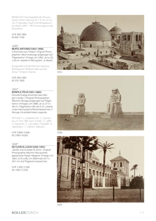 | 11
BEIGELEGT: Sonntagsblatt der Preussi-
schen Lehrer-Zeitung. Nr. 7, 9-10, 13-14,
16-17 Spandau, Hopf‘sche Verlagsbuch-
druckerei, 1897. - Mit Erinnerungen an die
Kreuzfahrt.
CHF 500 / 800
(€ 460 / 740)
1630*
BEATO, ANTONIO (1832-1906).
5 Ansichten aus Theben. Original-Photo-
graphien. Albuminabzüge aufgezogen auf
Trägerkarton. Vintage. Um 1865. Je ca. 26
x 36 cm. Jeweils im Bild signiert: „A. Beató“.
Dargestellt sind die Memnon-Kolosse,
Ramesseum, Medinet Habu und der
Amun-Tempel in Karnak.
CHF 400 / 600
(€ 370 / 560)
1631*
BONFILS, FÉLIX (1831-1885).
Grossformatige Ansichten des Heili-
gen Landes. 7 Original-Photographien.
Albumin-Abzüge aufgezogen auf Träger-
karton. Vintages. Um 1880. Je ca. 27,5 x
38 cm, Trägerkarton 48 x 64,5 cm.J eweils
unten links handschriftliche bezeichnet, 2
Abzüge mit einbelichteter Legende.
ENTHÄLT: 1. „Grabeskirche“, 2. „Damas-
kus, O. Thor: Bâb-esch-Schaki“, 3. „Jaffa“,
4. „Nazareth“, 5. „Jerusalem. Citadelle“, 6.
„Bethanien“, 7. „Siehem-Nâbulus“.
CHF 3 000 / 5 000
(€ 2 780 / 4 630)
1632*
DE CLERCQ, LOUIS (1836-1901)
„Séville. Vue du Palais St. Elme“. Original-
Photographie. Albumin-Abzug eines
gewachsten Papier-Negativs. Vintage. Um
1861. 21,6 x 28,2 cm; Blattmass 45,7 x
59,7 cm. Auf Trägkarton bezeichnet.
CHF 1 500 / 2 500
(€ 1 390 / 2 310)
1632
1630
1631
 