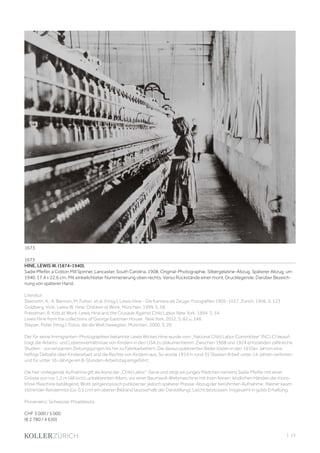 | 23
1673
HINE, LEWIS W. (1874-1940).
Sadie Pfeifer, a Cotton Mill Spinner, Lancaster, South Carolina, 1908. Original-Photographie. Silbergelatine-Abzug. Späterer Abzug, um
1940. 17,4 x 22,6 cm. Mit einbelichteter Nummerierung oben rechts. Verso Rückstände einer mont. Drucklegende. Darüber Bezeich-
nung von späterer Hand.
Literatur:
Steinorth, K., A. Bannon, M. Fulton, et al. (Hrsg.). Lewis Hine - Die Kamera als Zeuge: Fotografien 1905-1937. Zürich, 1996. S. 123
Goldberg, Vicki. Lewis W. Hine: Children at Work. München, 1999, S. 58.
Freedman, R. Kids at Work: Lewis Hine and the Crusade Against Child Labor. New York, 1994. S. 34
Lewis Hine from the collections of George Eastman House. New York, 2012. S. 82 u. 248.
Stepan, Peter (Hrsg.). Fotos, die die Welt bewegten. München, 2000, S. 20.
Der für seine Immigranten-Photographien bekannte Lewis Wickes Hine wurde vom „National Child Labor Committee“ (NCLC) beauf-
tragt die Arbeits- und Lebensverhältnisse von Kindern in den USA zu dokumentieren. Zwischen 1908 und 1924 entstanden zahlreiche
Studien - von einsamen Zeitungsjungen bis hin zu Fabrikarbeitern. Die daraus publizierten Bilder lösten in den 1910er Jahren eine
heftige Debatte über Kinderarbeit und die Rechte von Kindern aus. So wurde 1914 in rund 35 Staaten Arbeit unter 14 Jahren verboten
und für unter 16-Jährige ein 8-Stunden-Arbeitstag eingeführt.
Die hier vorliegende Aufnahme gilt als Ikone der „Child Labor“-Serie und zeigt ein junges Mädchen namens Sadie Pfeifer mit einer
Grösse von nur 1,2 m (48 inch), unbekannten Alters, vor einer Baumwoll-Webmaschine mit ihren feinen, kindlichen Händen die mons-
tröse Maschine betätigend. Wohl zeitgenössisch publizierter, jedoch späterer Presse-Abzug der berühmten Aufnahme. Kleiner kaum
störender Randeinriss (ca. 0,5 cm) am oberen Bildrand (ausserhalb der Darstellung). Leicht bestossen. Insgesamt in guter Erhaltung.
Provenienz: Schweizer Privatbesitz.
CHF 3 000 / 5 000
(€ 2 780 / 4 630)
1673
 