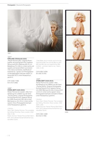| 36
Photographie | Klassische Photographie
1697*
KIRKLAND, DOUGLAS (1935).
„Marylin Monroe 1961“. Original-Photo-
graphie. Archival Pigment Print. Späterer
Abzug, wohl 2013. Bildmass 68 x 91 cm;
Blattgrösse 75 x 100 cm. Unten rechts voll
signiert und handschriftlich nummeriert
7/25. Verso montiertes „Certificate of
Authenticity“, signiert vom Photographen
mit blindgeprägtem Stempel, datiert 12.
November 2013. Unter Passepartout,
gerahmt.
CHF 4 500 / 7 000
(€ 4 170 / 6 480)
1698*
STERN, BERT (1929-2013).
Marilyn Monroe mit Juwelen, 1962. Kon-
taktabzug mit 12 Bildern aus der Serie
„The last Sitting“. Original-Photographie.
Archival Pigment Print. Späterer Abzug.
Um 2009. Ausschnitt 100 x 66 cm bzw.
Bildmass je ca. 19 x 19 cm. Unten rechts
signiert. Verso Photographenstempel.
Unter Passepartout, gerahmt.
Literatur:
Stern, Bert. Marilyn Monroe, The complete
last Sitting. München, Paris, London, 1992
(Abb. S. 46).
Mailer, Norman. Marilyn Monroe Bert Stern.
Köln, 2012 (abweichende Aufnahmen aus
derselben Serie).
„Viele Bilder, die ich mache, sind nicht das
eigentliche Bild. Sie sind das Bild vor dem
Bild, das Bild, das zum eigentlichen Bild
hinführt - und dann habe ich es.“ (Stern,
1992, S. 26).
CHF 6 000 / 9 000
(€ 5 560 / 8 330)
1699*
STERN, BERT (1929-2013).
Marilyn Monroe mit Juwelen, 1962.
Kontaktabzug mit 3 Bildern aus der Serie
„The last Sitting“. Original-Photographie.
Archival Pigment Print. Späterer Abzug.
Um 2009. Bildmass 94 x 66 cm bzw. je 24,3
x 24,3 cm. Unten rechts signiert. Verso
Photographenstempel und Galerie-Etikett.
Unter Passepartout, gerahmt.
Literatur:
Stern, Bert. Marilyn Monroe. The complete
last Sitting. München, Paris, London, 1992
(Abb. S. 86).
Mailer, Norman. Marilyn Monroe Bert Stern.
Köln, 2012 (abweichende Aufnahmen aus
derselben Serie).
CHF 2 500 / 4 000
(€ 2 310 / 3 700)
1697
1699
 