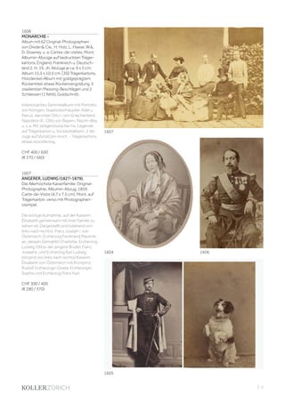 | 3
1606
MONARCHIE -
Album mit 62 Original-Photographien
von Disderi& Cie., H. Holz, L. Haase, W.&.
D. Downey, u. a. Cartes-de-visites. Mont.
Albumin-Abzüge auf bedruckten Träger-
kartons. England, Frankreich u. Deutsch-
land 2. H. 19. Jh. Abzüge je ca. 9 x 5 cm;
Album 15,5 x 10,5 cm. [30] Trägerkartons.
Holzdeckel-Album mit goldgeprägtem
Rückentitel, etwas Rückenvergoldung, 5
ziseliersten Messing-Beschlägen und 2
Schliessen (1 fehlt), Goldschnitt.
Interessantes Sammelalbum mit Portraits
von Königen, Staatsoberhäupter, Adel u.
Klerus, darunter Otto I. von Griechenland,
Napoléon III., Otto von Bayern, Nazim-Bey,
u. v. a. Mit zeitgenössischer hs. Legende
auf Trägerkarton u. Vorsatzblättern. 2 Ab-
züge auf Vorsätzen mont. - Trägerkartons
etwas stockfleckig.
CHF 400 / 600
(€ 370 / 560)
1607
ANGERER, LUDWIG (1827-1879).
Die Allerhöchste Kaiserfamilie. Original-
Photographie. Albumin-Abzug. 1859.
Carte-de-Visite (4,7 x 7,5 cm). Mont. auf
Trägerkarton, verso mit Photographen-
stempel.
Die einzige Aufnahme, auf der Kaiserin
Elisabeth gemeinsam mit ihrer Familie zu
sehen ist. Dargestellt sind (stehend von
links nach rechts): Franz Joseph I. von
Österreich, Erzherzog Ferdinand Maximili-
an, dessen Gemahlin Charlotte, Erzherzog
Ludwig Viktor, der jüngere Bruder Franz
Josephs, und Erzherzog Karl Ludwig;
(sitzend von links nach rechts) Kaiserin
Elisabeth von Österreich mit Kronprinz
Rudolf, Erzherzogin Gisela, Erzherzogin
Sophie und Erzherzog Franz Karl.
CHF 300 / 400
(€ 280 / 370)
1606
1607
1604
1605
 