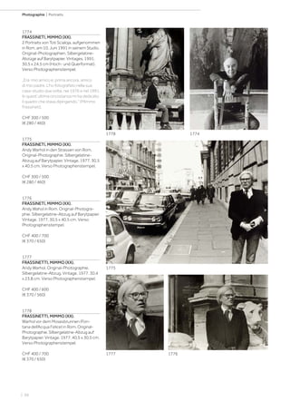 | 66
Photographie | Portraits
1774
FRASSINETI, MIMMO (XX).
2 Portraits von Toti Scialoja, aufgenommen
in Rom, am 10. Juni 1991 in seinem Studio.
Original-Photographien. Silbergelatine-
Abzüge auf Barytpapier. Vintages. 1991.
30,5 x 24,5 cm (Hoch- und Querformat).
Verso Photographenstempel.
„Era mio amico e, prima ancora, amico
di mio padre. L’ho fotografato nella sua
casa-studio due volte, nel 1976 e nel 1991.
In quest´ultima circostanza mi ha dedicato
il quadro che stava dipingendo.“ (Mimmo
Frassineti).
CHF 300 / 500
(€ 280 / 460)
1775
FRASSINETI, MIMMO (XX).
Andy Warhol in den Strassen von Rom.
Original-Photographie. Silbergelatine-
Abzug auf Barytpapier. Vintage. 1977. 30,5
x 40,5 cm. Verso Photographenstempel.
CHF 300 / 500
(€ 280 / 460)
1776
FRASSINETI, MIMMO (XX).
Andy Wahol in Rom. Original-Photogra-
phie. Silbergelatine-Abzug auf Barytpapier.
Vintage. 1977. 30,5 x 40,5 cm. Verso
Photographenstempel.
CHF 400 / 700
(€ 370 / 650)
1777
FRASSINETTI, MIMMO (XX).
Andy Warhol. Original-Photographie.
Silbergelatine-Abzug. Vintage. 1977. 30,4
x 23,8 cm. Verso Photographenstempel.
CHF 400 / 600
(€ 370 / 560)
1778
FRASSINETTI, MIMMO (XX).
Warhol vor dem Mosesbrunnen (Fon-
tana dell‘Acqua Felice) in Rom. Original-
Photographie. Silbergelatine-Abzug auf
Barytpapier. Vintage. 1977. 40,5 x 30,5 cm.
Verso Photographenstempel.
CHF 400 / 700
(€ 370 / 650)
1774
1775
17761777
1778
 