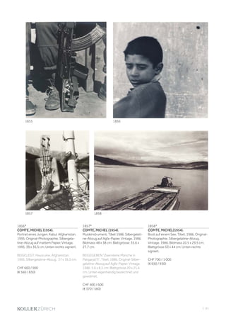 | 91
1856*
COMTE, MICHEL (1954).
Portrait eines Jungen. Kabul, Afghanistan,
1995. Original-Photographie. Silbergela-
tine-Abzug auf mattem Papier. Vintage.
1995. 39 x 36,5 cm. Unten rechts signiert.
BEIGELEGT: Hausruine. Afghanistan,
1995. Silbergelatine-Abzug. 37 x 36,5 cm.
CHF 600 / 900
(€ 560 / 830)
1857*
COMTE, MICHEL (1954).
Musikinstrument. Tibet 1986. Silbergelati-
ne-Abzug auf Agfa-Papier. Vintage. 1986.
Bildmass 48 x 38 cm; Blattgrösse: 35,6 x
27,7 cm.
BEIGEGEBEN:“Zwei kleine Mönche in
Patigarja(?)“, Tibet, 1986. Original-Silber-
gelatine-Abzug auf Agfa-Papier. Vintage.
1986. 5,6 x 8,5 cm; Blattgrösse 20 x 25,4
cm. Unten eigenhändig bezeichnet und
gewidmet.
CHF 400 / 600
(€ 370 / 560)
1858*
COMTE, MICHEL(1954).
Boot auf einem See. Tibet, 1986. Original-
Photographie. Silbergelatine-Abzug.
Vintage. 1986. Bildmass 20,5 x 29,5 cm;
Blattgrösse 53 x 44 cm. Unten rechts
signiert.
CHF 700 / 1 000
(€ 650 / 930)
1855 1856
1857 1858
 
