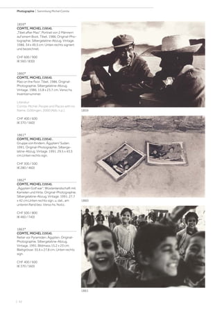 | 92
Photographie | Sammlung Michel Comte
1859*
COMTE, MICHEL (1954).
„Tibet after Mao“. Portrait von 2 Männern
auf einem Boot. Tibet, 1986. Original-Pho-
tographie. Silbergelatine-Abzug. Vintage.
1986. 34 x 49,5 cm. Unten rechts signiert
und bezeichnet.
CHF 600 / 900
(€ 560 / 830)
1860*
COMTE, MICHEL (1954).
Mao on the floor. Tibet, 1986. Original-
Photographie. Silbergelatine-Abzug.
Vintage. 1986. 15,8 x 23,7 cm. Verso hs.
Inventarnummer.
Literatur:
Comte, Michel. People and Places with no
Name. Göttingen, 2000 (Abb. n.p.).
CHF 400 / 600
(€ 370 / 560)
1861*
COMTE, MICHEL (1954) .
Gruppe von Kindern. Ägypten/ Sudan,
1991. Original-Photographie. Silberge-
latine-Abzug. Vintage. 1991. 29,5 x 43,5
cm.Unten rechts sign.
CHF 300 / 500
(€ 280 / 460)
1862*
COMTE, MICHEL (1954).
„Ägypten Golf war“. Wüstenlandschaft mit
Kamelen und Hirte. Original-Photographie.
Silbergelatine-Abzug. Vintage. 1991. 27,7
x 42 cm.Unten rechts sign. u. dat., am
unteren Rand bez. Verso hs. Notiz.
CHF 500 / 800
(€ 460 / 740)
1863*
COMTE, MICHEL (1954).
Reiter vor Pyramiden. Ägypten. Original-
Photographie. Silbergelatine-Abzug.
Vintage. 1991. Bildmass 15,2 x 23 cm;
Blattgrösse: 35,6 x 27,8 cm. Unten rechts
sign.
CHF 400 / 600
(€ 370 / 560)
1859
1860
1861
 