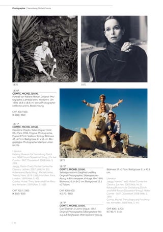 | 96
Photographie | Sammlung Michel Comte
1870*
COMTE, MICHEL (1954).
Portrait von Robert Altman. Original-Pho-
tographie. Lambda-print. Workprint. Um
1990. 18,8 x 18,8 cm. Verso Photographe-
netikette und hs. Bezeichnung.
CHF 300 / 500
(€ 280 / 460)
1871*
COMTE, MICHEL (1954).
Géraldine Chaplin. Italian Vogue, Hotel
Ritz, Paris 1994. Original-Photographie.
Pigment Print. Späterer Abzug. Bildmass
47 x 47 cm; Blattgrösse 61 x 55 cm. Blin-
geprägter Photographenstempel unten
rechts.
Literatur:
Katalog Museum für Gestaltung Zürich
und NRW Forum Düsseldorf (Hrsg.). Michel
Comte - 360°. Düsseldorf, 2008 (Abb. S.
250).
Jaeggi, Martin (Text). Michel Comte the
Classics. Lachen, 2007, (Abb. Nr. 35).
Achermann, Beda (Hrsg.). Michelcomte,
Twenty Years 1979-1999, München, Paris,
London, 1999 (Abb. S. 42).
Comte, Michel. Thirty Years and Five Minu-
tes. Kempten, 2009 (Abb. S. 163).
CHF 700 / 1 000
(€ 650 / 930)
1872*
COMTE, MICHEL (1954).
Selbstportrait mit Siegfried und Roy.
Original-Photographie. Silbergelatine-
Abzug auf Kodakpapier. Vintage. Um 1990.
Bildmass 26,5 x 34,2 cm; Blattgrösse 35,5
x 27,8 cm.
CHF 400 / 600
(€ 370 / 560)
1873*
COMTE, MICHEL (1954).
Gary Oldman. L‘Uomo Vogue, 1992.
Original-Photographie.Silbergelatine-Ab-
zug auf Barytpapier. Wohl späterer Abzug.
Bildmass 37 x 37 cm; Blattgrösse 51 x 40,5
cm.
Literatur:
Jaeggi, Martin (Text). Michel Comte the
Classics. Lachen, 2007 (Abb. Nr. 5).
Katalog Museum für Gestaltung Zürich
und NRW Forum Düsseldorf (Hrsg.). Michel
Comte - 360°. Düsseldorf, 2008 (Abb. S.
189).
Comte, Michel. Thirty Years and Five Minu-
tes. Kempten, 2009 (Abb. S. 44).
CHF 800 / 1 200
(€ 740 / 1 110)
1870 1871
1872
 