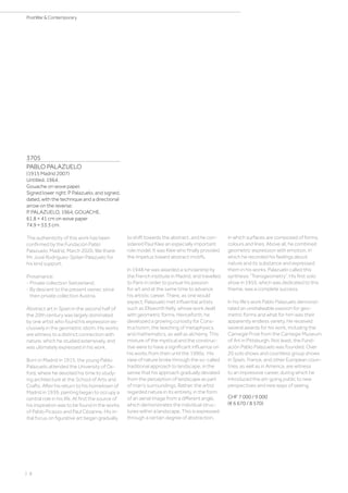 | 8
PostWar  Contemporary
3705
PABLO PALAZUELO
(1915 Madrid 2007)
Untitled. 1964.
Gouache on wove paper.
Signed lower right: P Palazuelo, and signed,
dated, with the technique and a directional
arrow on the reverse:
P. PALAZUELO, 1964, GOUACHE.
61.8 × 41 cm on wove paper
74.9 × 53.3 cm.
The authenticity of this work has been
confirmed by the Fundación Pablo
Palazuelo, Madrid, March 2020. We thank
Mr. José Rodríguez-Spiteri Palazuelo for
his kind support.
Provenance:
- Private collection Switzerland.
- By descent to the present owner, since
then private collection Austria.
Abstract art in Spain in the second half of
the 20th century was largely dominated
by one artist who found his expression ex-
clusively in the geometric idiom. His works
are witness to a distinct connection with
nature, which he studied extensively, and
was ultimately expressed in his work.
Born in Madrid in 1915, the young Pablo
Palazuelo attended the University of Ox-
ford, where he devoted his time to study-
ing architecture at the School of Arts and
Crafts. After his return to his hometown of
Madrid in 1939, painting began to occupy a
central role in his life. At first the source of
his inspiration was to be found in the works
of Pablo Picasso and Paul Cézanne. His in-
itial focus on figurative art began gradually
to shift towards the abstract, and he con-
sidered Paul Klee an especially important
role model. It was Klee who finally provided
the impetus toward abstract motifs.
In 1948 he was awarded a scholarship by
the French institute in Madrid, and travelled
to Paris in order to pursue his passion
for art and at the same time to advance
his artistic career. There, as one would
expect, Palazuelo met influential artists
such as Ellsworth Kelly, whose work dealt
with geometric forms. Henceforth, he
developed a growing curiosity for Cons-
tructivism, the teaching of metaphysics
and mathematics, as well as alchemy. This
mixture of the mystical and the construc-
tive were to have a significant influence on
his works from then until the 1990s. His
view of nature broke through the so-called
traditional approach to landscape, in the
sense that his approach gradually deviated
from the perception of landscape as part
of man’s surroundings. Rather, the artist
regarded nature in its entirety, in the form
of an aerial image from a different angle,
which demonstrates the individual struc-
tures within a landscape. This is expressed
through a certain degree of abstraction,
in which surfaces are composed of forms,
colours and lines. Above all, he combined
geometric expression with emotion, in
which he recorded his feelings about
nature and its substance and expressed
them in his works. Palazuelo called this
synthesis “Transgeometry”. His first solo
show in 1955, which was dedicated to this
theme, was a complete success.
In his life’s work Pablo Palazuelo demonst-
rated an unshakeable passion for geo-
metric forms and what for him was their
apparently endless variety. He received
several awards for his work, including the
Carnegie Prize from the Carnegie Museum
of Art in Pittsburgh. Not least, the Fund-
ación Pablo Palazuelo was founded. Over
20 solo shows and countless group shows
in Spain, France, and other European coun-
tries, as well as in America, are witness
to an impressive career, during which he
introduced the art-going public to new
perspectives and new ways of seeing.
CHF 7 000 / 9 000
(€ 6 670 / 8 570)
 