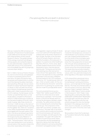 | 32
PostWar  Contemporary
February marked the 20th anniversary of
the death of Friedensreich Hundertwasser
(1928-2000) and he was duly honoured
with a large exhibition at the Leopold
Museum in Vienna. The painter, pioneer
of the ecology movement and designer
of living spaces, who worked far beyond
his own national borders, shaped the art
of the 20th century in his characteristic
and unmistakable way with his gorgeously
coloured utopic designs.
Born in 1928 in Vienna as Friedrich Stowas-
ser, even at school he was acknowledged
to have an outstanding sense of form
and colour. His talent and passion were
recognised and fostered early on until the
rise of the National Socialists overshado-
wed everything. Although she was Jewish
herself, his mother had Friedrich baptised
a Catholic in 1935, and after the annexa-
tion of Austria, Hundertwasser joined the
Hitler youth. Unlike his grandmother and
69 of his relatives, Hundertwasser and his
mother survived the Nazi terror, so that
he was able to complete his final exami-
nations in 1948 and became a student at
the Viennese Academy of Fine Art, which
he left, however, after three months. At
this time, in 1949, he took on the name of
Hundertwasser, by apparently germanising
the first syllable “Sto” (Slavic for “hundred”).
In the 1950s Hundertwasser lived in Paris
and engaged with the avant-garde of the
time in the discourse between geometric
and expressive abstraction, Informel and
the burgeoning Nouveau Réalisme. In
response to this, he formulated his own
vision, “Transautomatism”, which was not
only a new development in art, but also a
new perception that required a viewer who
was active, responsible, and involved.
„The spiral signifies life and death in all directions.“
Friedensreich Hundertwasser
The vegetative-organic principle of nature
is as much a leitmotif of Hundertwasser’s
creative work as the artistic influences of
Egon Schiele, Paul Klee or the Viennese
school of Fantastic Realism, which pro-
vided the foundation of his early work. In
addition, his experiences while travelling to
Italy, Paris, Morocco, Tunisia, Sicily, Japan,
and New Zealand influenced him and he
developed a colour-intensive abstract
painting style. The beauty and harmony
of his paintings has often earned him
more criticism than appreciation. Yet this
criticism only responds to a very superficial
examination of his pictures, as Wieland
Schmied explains in the 1974 catalogue
raisonné (p. 15): “Hundertwasser does not
say (...) that our world is idyllic. On the con-
trary: he denounces the world – and at the
same time in his paintings he counters that
with the model of a possible better world.”
The work presented here at auction
“Gelber Platz” (yellow square) fulfils this
promise of a critical view of our world
presented as a paradigm. The horizontal
division of the picture already seems to
indicate the discrepancy between utopia
and reality. Two yellow spirals dominate,
and, mirrored along the central fold, they
draw the eye. The composition of the
upper half is very dense, complete, and
harmonious. The lower half, on the other
hand, extends rather loosely and hesitantly
over the pictorial space, with elements
of the incomplete, and with space for the
unexplained. The upper half creates the
context of a harmonious world, where-
by the spiral tilts into the topographical
depictions, taking a bird’s eye view with
different elevations and surrounding fields
rendered in cartographical style. In the lo-
wer part, however, nature appears to have
moved into the background, and traces of
industrialisation such as factory chimneys
and cube-shaped residential elements
form the centre of the incomplete spiral.
Hundertwasser loves the friction which
arises from the juxtaposition of nature and
man, through various perspectives and
points of view such as the vertical views of
houses versus the horizontal landscapes.
The viewer becomes actively involved in
the work, carried along by the power of the
colours, which are used instinctively by the
artist regardless of the object represented.
In this extraordinary painting we have a
rare opportunity to trace Friedensreich
Hundertwasser’s working and thinking
process – and to tap fully into the range of
themes. The three documented states of
this work reveal a conscious, step by step
approach: State 1: painted in Hamburg
(summer 1958) / State 2: further worked
in Vienna (autumn 1961) / State 3: later
reworking with a note by the artist “AUS-
GEBESSERT DUNKELBUNT REGENTAG”
(corrected dark-coloured rainy day) (26
May 1981). This explains why the origi-
nal work diverges from the one that was
illustrated in the catalogue raisonné of
1974, since it is only later, on a visit by the
artist to the owner of the time, that it was
changed.
We would like to thank the Hundertwas-
ser Foundation Vienna for their valuable
assistance.
 